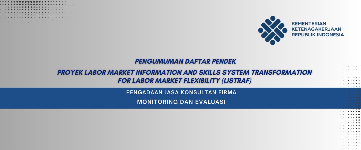 Pengumuman Daftar Pendek (Shortlist) Pengadaan Jasa Konsultan Firma Proyek Labor Market Information And Skills System Transformation For Labor Market Flexibility (Listraf) Kementerian Ketenagakerjaan